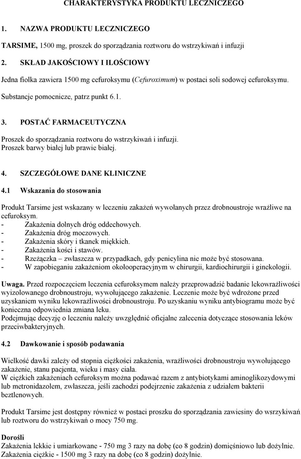 POSTAĆ FARMACEUTYCZNA Proszek do sporządzania roztworu do wstrzykiwań i infuzji. Proszek barwy białej lub prawie białej. 4. SZCZEGÓŁOWE DANE KLINICZNE 4.