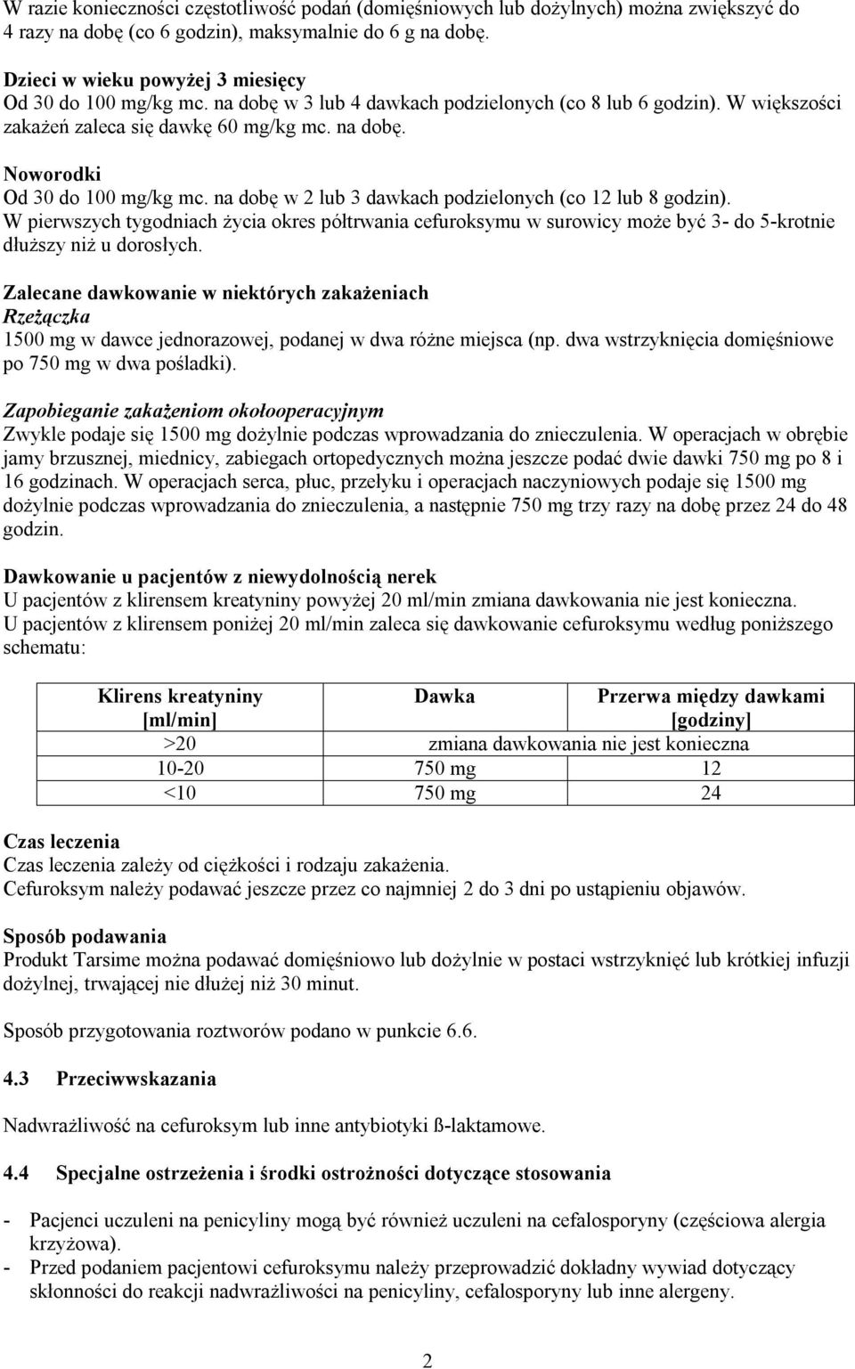 na dobę w 2 lub 3 dawkach podzielonych (co 12 lub 8 godzin). W pierwszych tygodniach życia okres półtrwania cefuroksymu w surowicy może być 3- do 5-krotnie dłuższy niż u dorosłych.