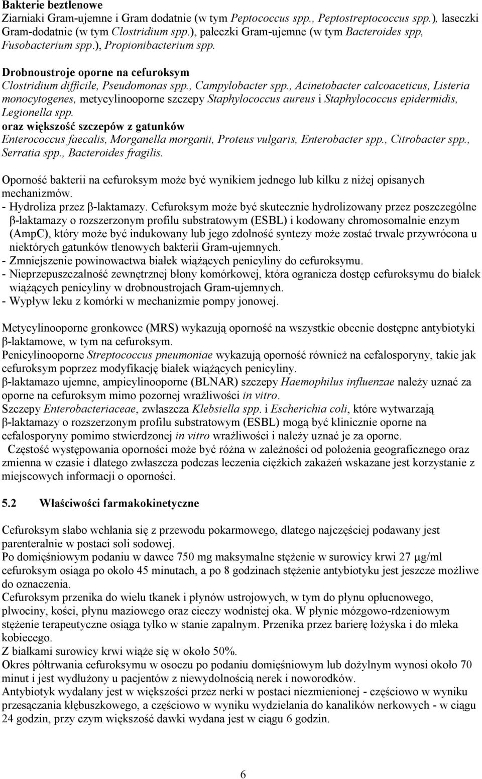 , Acinetobacter calcoaceticus, Listeria monocytogenes, metycylinooporne szczepy Staphylococcus aureus i Staphylococcus epidermidis, Legionella spp.