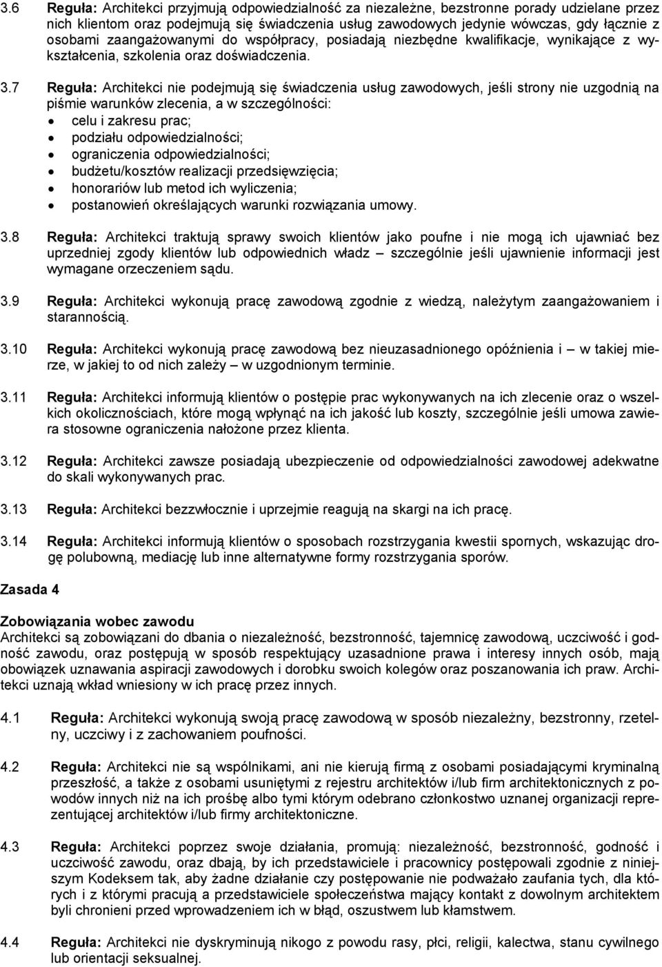 7 Reguła: Architekci nie podejmują się świadczenia usług zawodowych, jeśli strony nie uzgodnią na piśmie warunków zlecenia, a w szczególności: celu i zakresu prac; podziału odpowiedzialności;