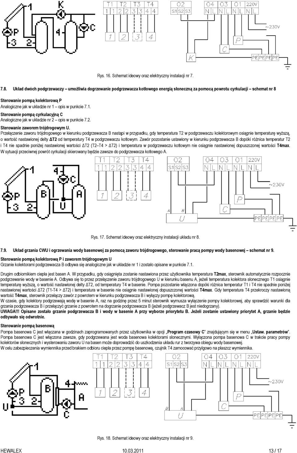 Przełączenie zaworu trójdrogowego w kierunku podgrzewacza B nastąpi w przypadku, gdy temperatura T2 w podgrzewaczu kolektorowym osiągnie temperaturę wyŝszą, o wartość nastawionej delty T2 od