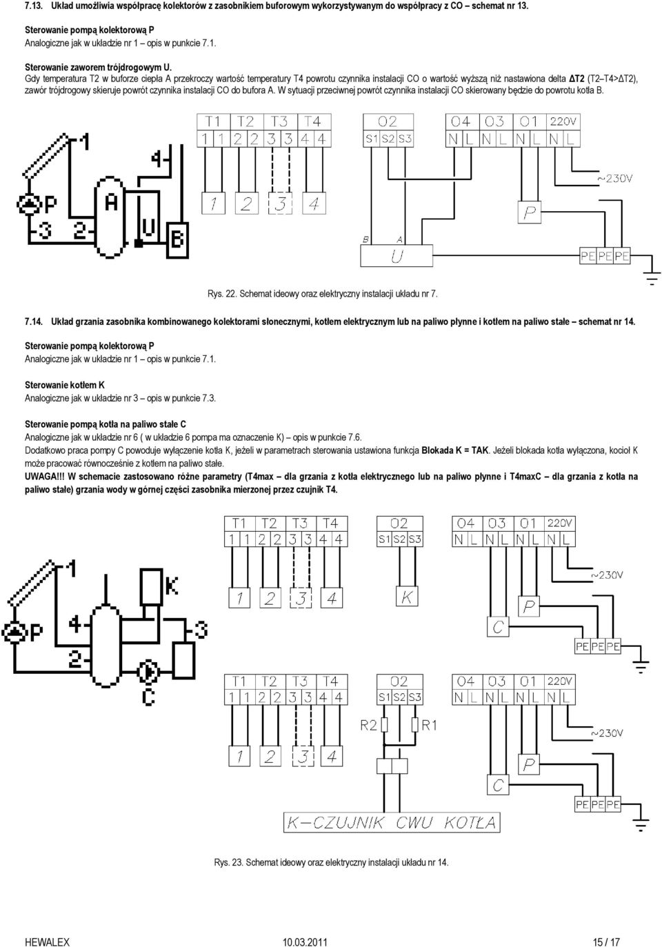 instalacji CO do bufora A. W sytuacji przeciwnej powrót czynnika instalacji CO skierowany będzie do powrotu kotła B. Rys. 22. Schemat ideowy oraz elektryczny instalacji układu nr 7. 7.14.