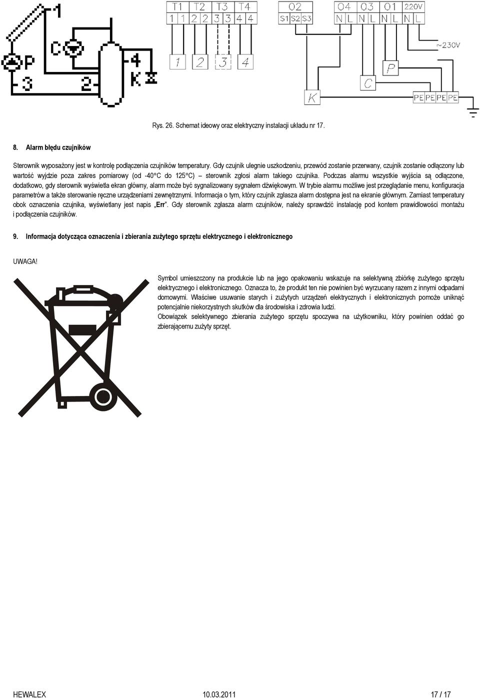 Podczas alarmu wszystkie wyjścia są odłączone, dodatkowo, gdy sterownik wyświetla ekran główny, alarm moŝe być sygnalizowany sygnałem dźwiękowym.