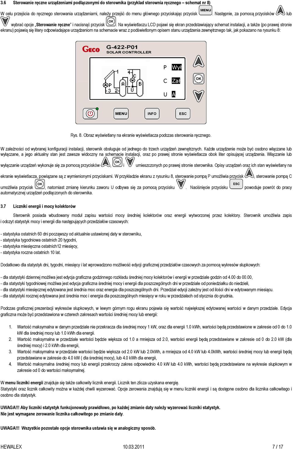 Na wyświetlaczu LCD pojawi się ekran przedstawiający schemat instalacji, a takŝe (po prawej stronie ekranu) pojawią się litery odpowiadające urządzeniom na schemacie wraz z podświetlonym opisem stanu