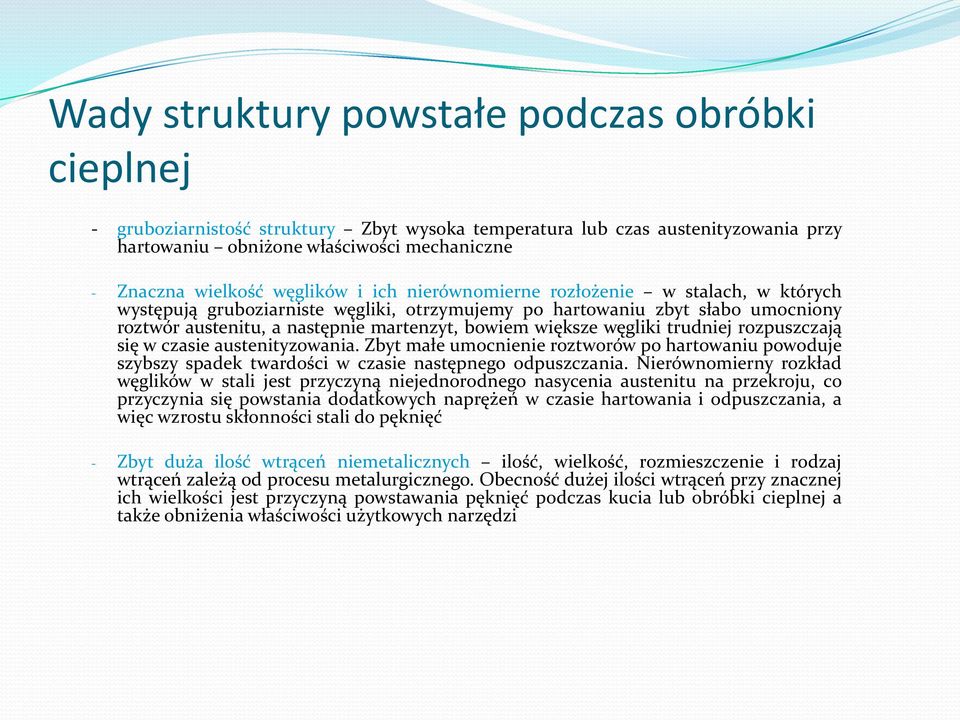 węgliki trudniej rozpuszczają się w czasie austenityzowania. Zbyt małe umocnienie roztworów po hartowaniu powoduje szybszy spadek twardości w czasie następnego odpuszczania.