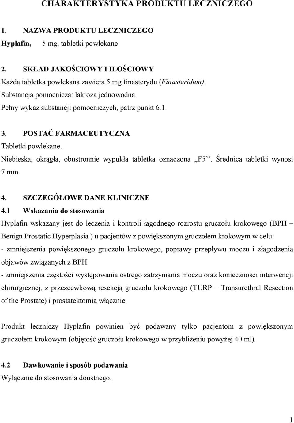 Niebieska, okrągła, obustronnie wypukła tabletka oznaczona,,f5. Średnica tabletki wynosi 7 mm. 4. SZCZEGÓŁOWE DANE KLINICZNE 4.