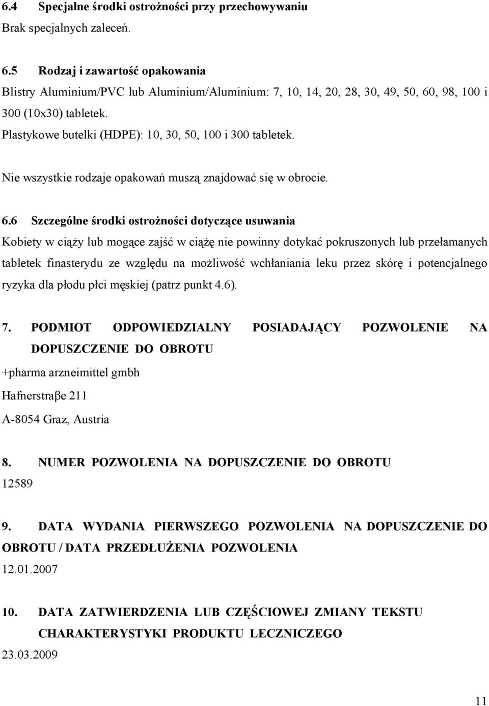 Plastykowe butelki (HDPE): 10, 30, 50, 100 i 300 tabletek. Nie wszystkie rodzaje opakowań muszą znajdować się w obrocie. 6.