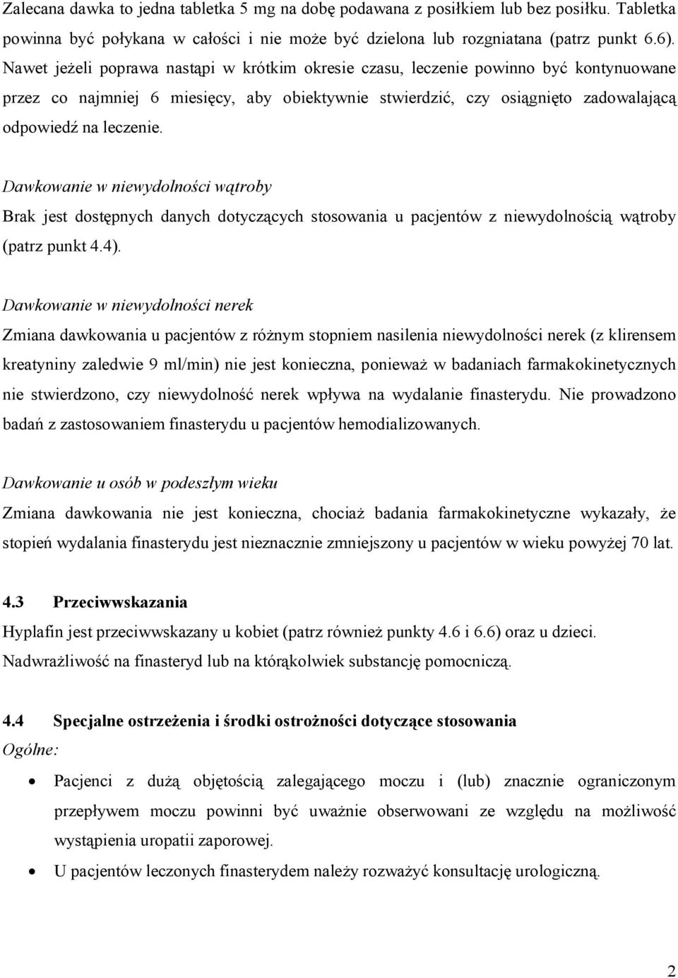 Dawkowanie w niewydolności wątroby Brak jest dostępnych danych dotyczących stosowania u pacjentów z niewydolnością wątroby (patrz punkt 4.4).