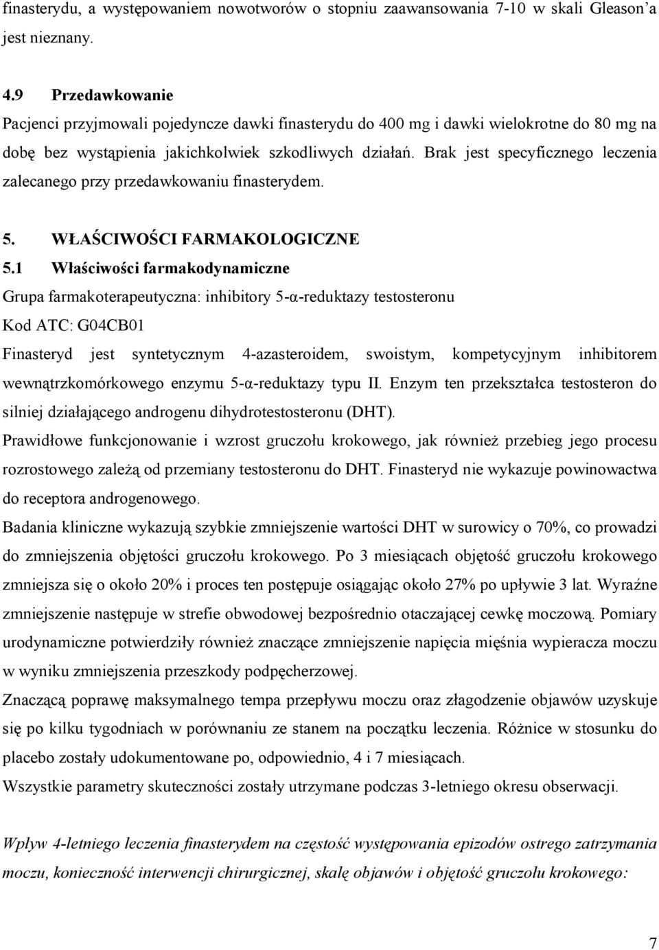 Brak jest specyficznego leczenia zalecanego przy przedawkowaniu finasterydem. 5. WŁAŚCIWOŚCI FARMAKOLOGICZNE 5.