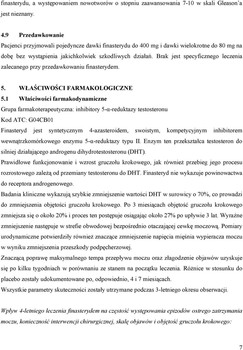 Brak jest specyficznego leczenia zalecanego przy przedawkowaniu finasterydem. 5. WŁAŚCIWOŚCI FARMAKOLOGICZNE 5.