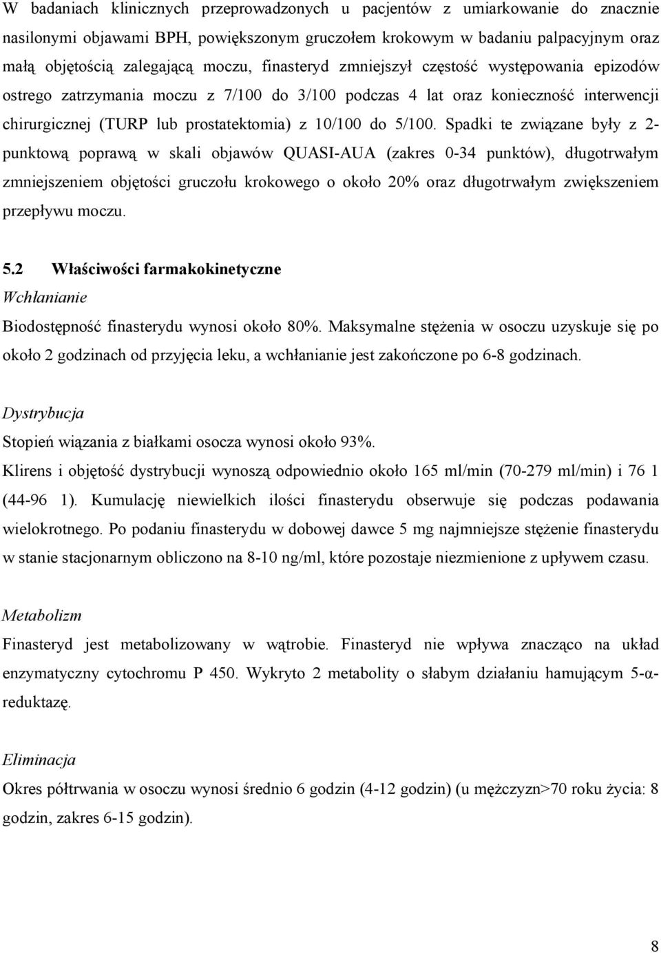 Spadki te związane były z 2- punktową poprawą w skali objawów QUASI-AUA (zakres 0-34 punktów), długotrwałym zmniejszeniem objętości gruczołu krokowego o około 20% oraz długotrwałym zwiększeniem