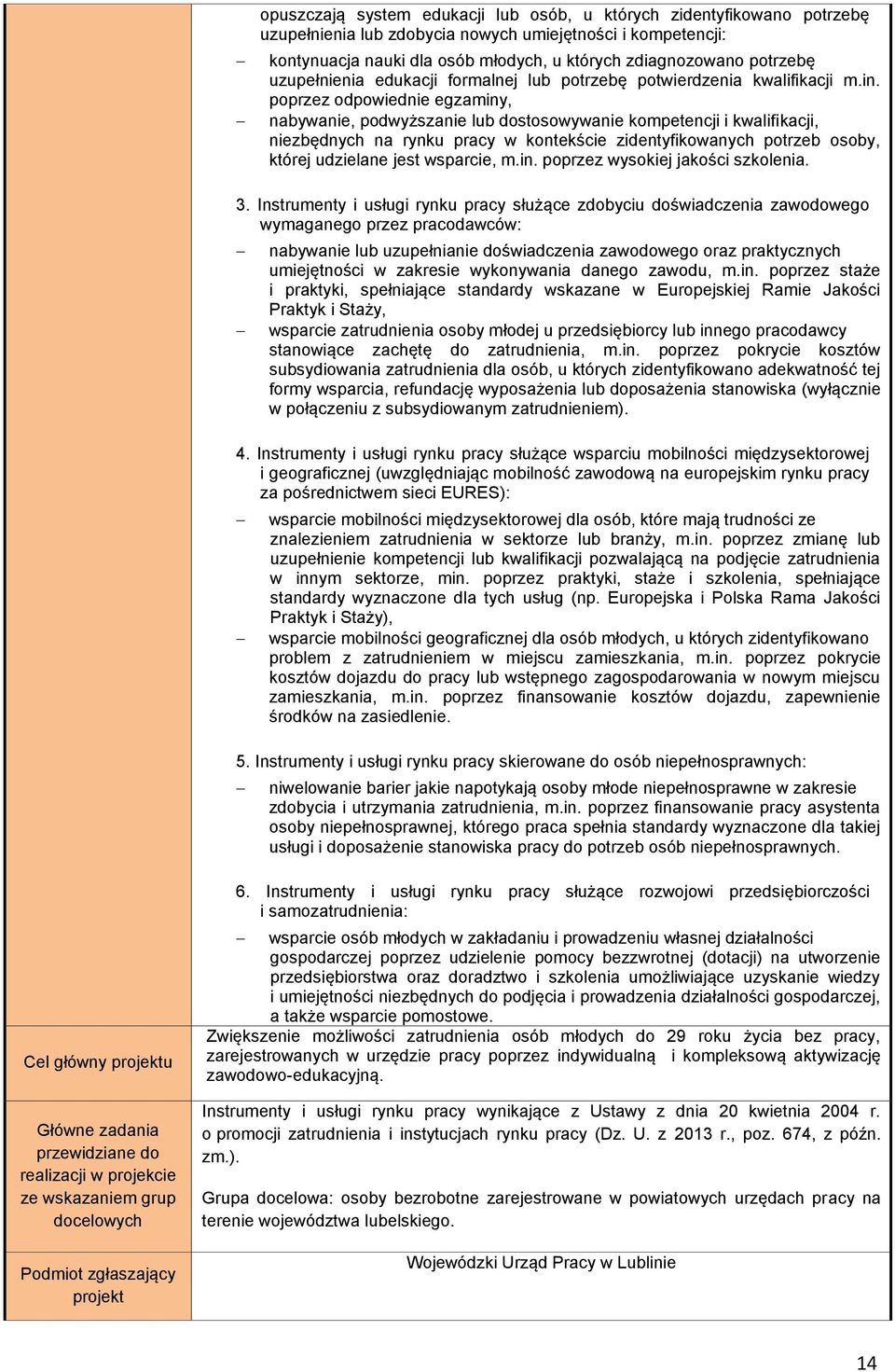 poprzez odpowiednie egzaminy, nabywanie, podwyższanie lub dostosowywanie kompetencji i kwalifikacji, niezbędnych na rynku pracy w kontekście zidentyfikowanych potrzeb osoby, której udzielane jest