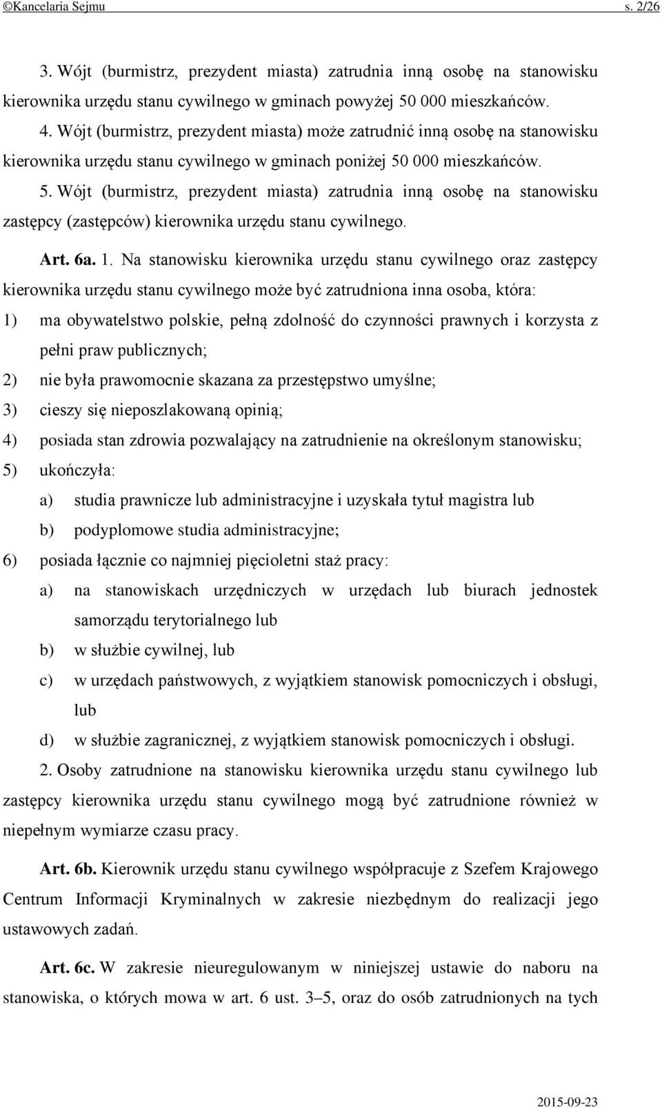 000 mieszkańców. 5. Wójt (burmistrz, prezydent miasta) zatrudnia inną osobę na stanowisku zastępcy (zastępców) kierownika urzędu stanu cywilnego. Art. 6a. 1.