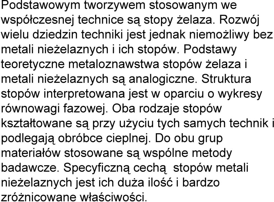 Podstawy teoretyczne metaloznawstwa stopów żelaza i metali nieżelaznych są analogiczne.