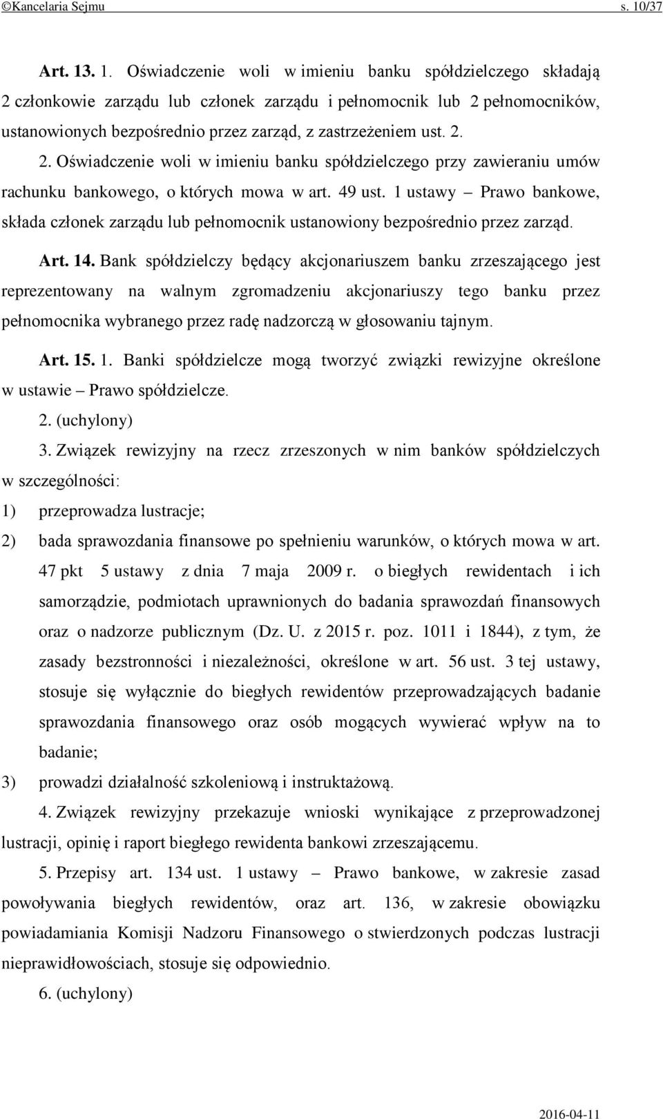 . 1. Oświadczenie woli w imieniu banku spółdzielczego składają 2 członkowie zarządu lub członek zarządu i pełnomocnik lub 2 pełnomocników, ustanowionych bezpośrednio przez zarząd, z zastrzeżeniem ust.