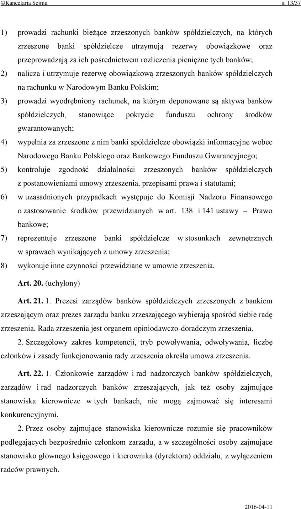 pieniężne tych banków; 2) nalicza i utrzymuje rezerwę obowiązkową zrzeszonych banków spółdzielczych na rachunku w Narodowym Banku Polskim; 3) prowadzi wyodrębniony rachunek, na którym deponowane są