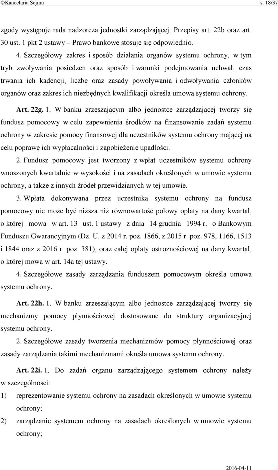 odwoływania członków organów oraz zakres ich niezbędnych kwalifikacji określa umowa systemu ochrony. Art. 22g. 1.