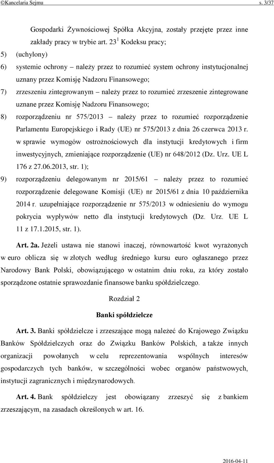 rozumieć zrzeszenie zintegrowane uznane przez Komisję Nadzoru Finansowego; 8) rozporządzeniu nr 575/2013 należy przez to rozumieć rozporządzenie Parlamentu Europejskiego i Rady (UE) nr 575/2013 z