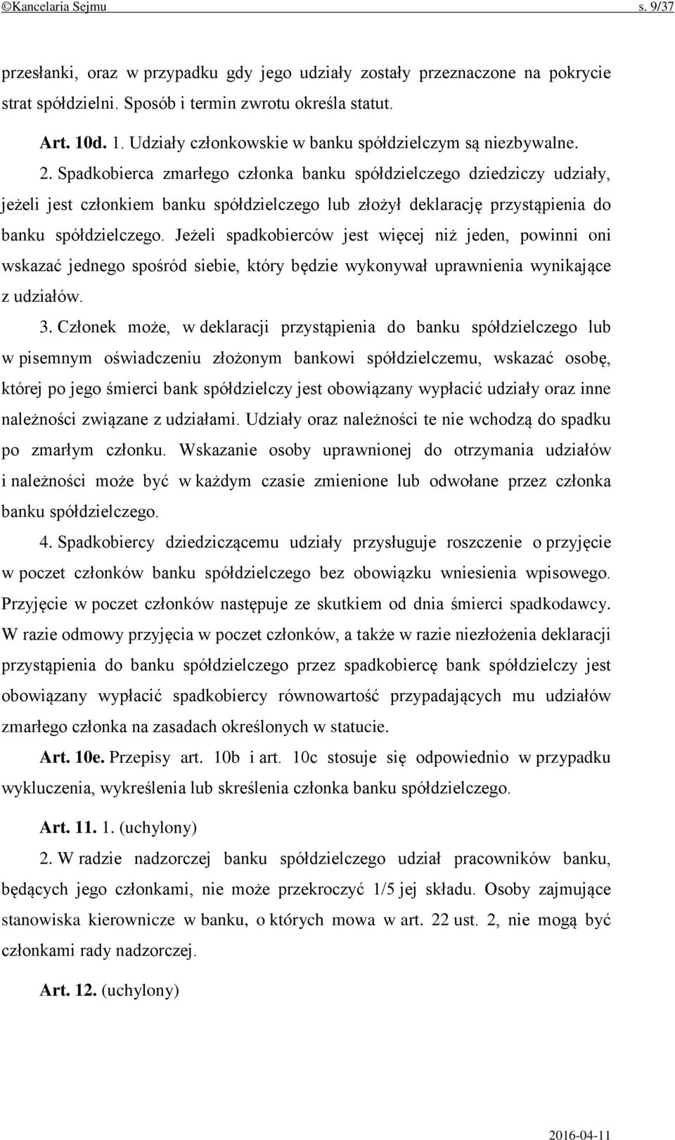 Spadkobierca zmarłego członka banku spółdzielczego dziedziczy udziały, jeżeli jest członkiem banku spółdzielczego lub złożył deklarację przystąpienia do banku spółdzielczego.