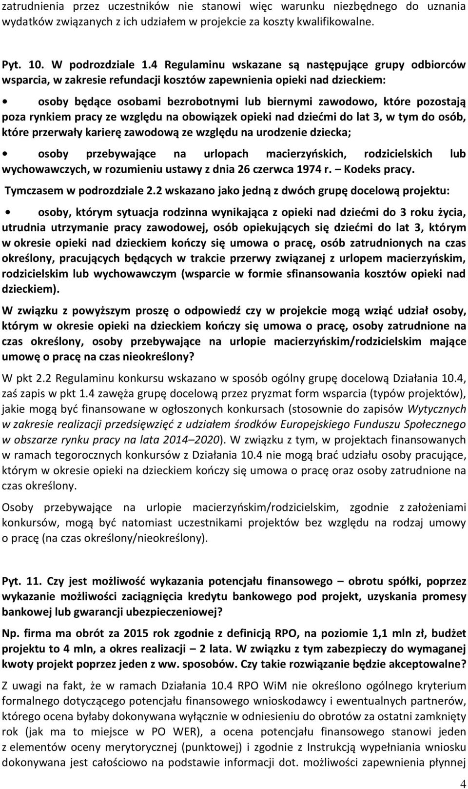poza rynkiem pracy ze względu na obowiązek opieki nad dziećmi do lat 3, w tym do osób, które przerwały karierę zawodową ze względu na urodzenie dziecka; osoby przebywające na urlopach macierzyńskich,