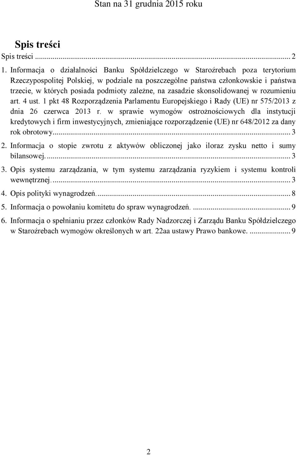 zależne, na zasadzie skonsolidowanej w rozumieniu art. 4 ust. 1 pkt 48 Rozporządzenia Parlamentu Europejskiego i Rady (UE) nr 575/2013 z dnia 26 czerwca 2013 r.