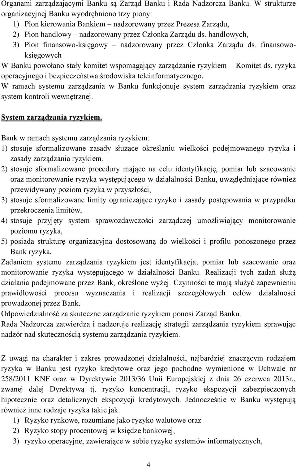 handlowych, 3) Pion finansowo-księgowy nadzorowany przez Członka Zarządu ds. finansowoksięgowych W Banku powołano stały komitet wspomagający zarządzanie ryzykiem Komitet ds.