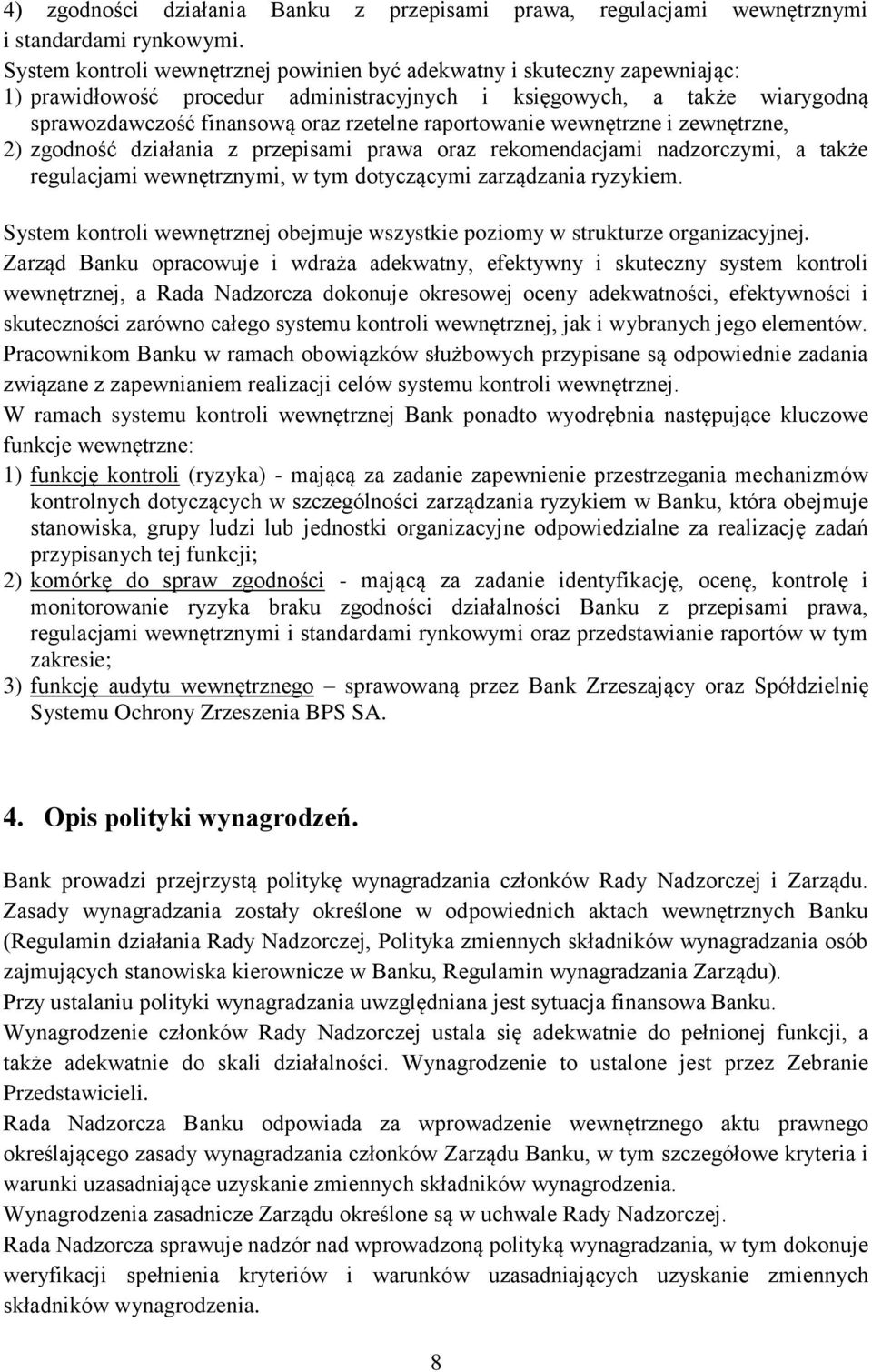 raportowanie wewnętrzne i zewnętrzne, 2) zgodność działania z przepisami prawa oraz rekomendacjami nadzorczymi, a także regulacjami wewnętrznymi, w tym dotyczącymi zarządzania ryzykiem.