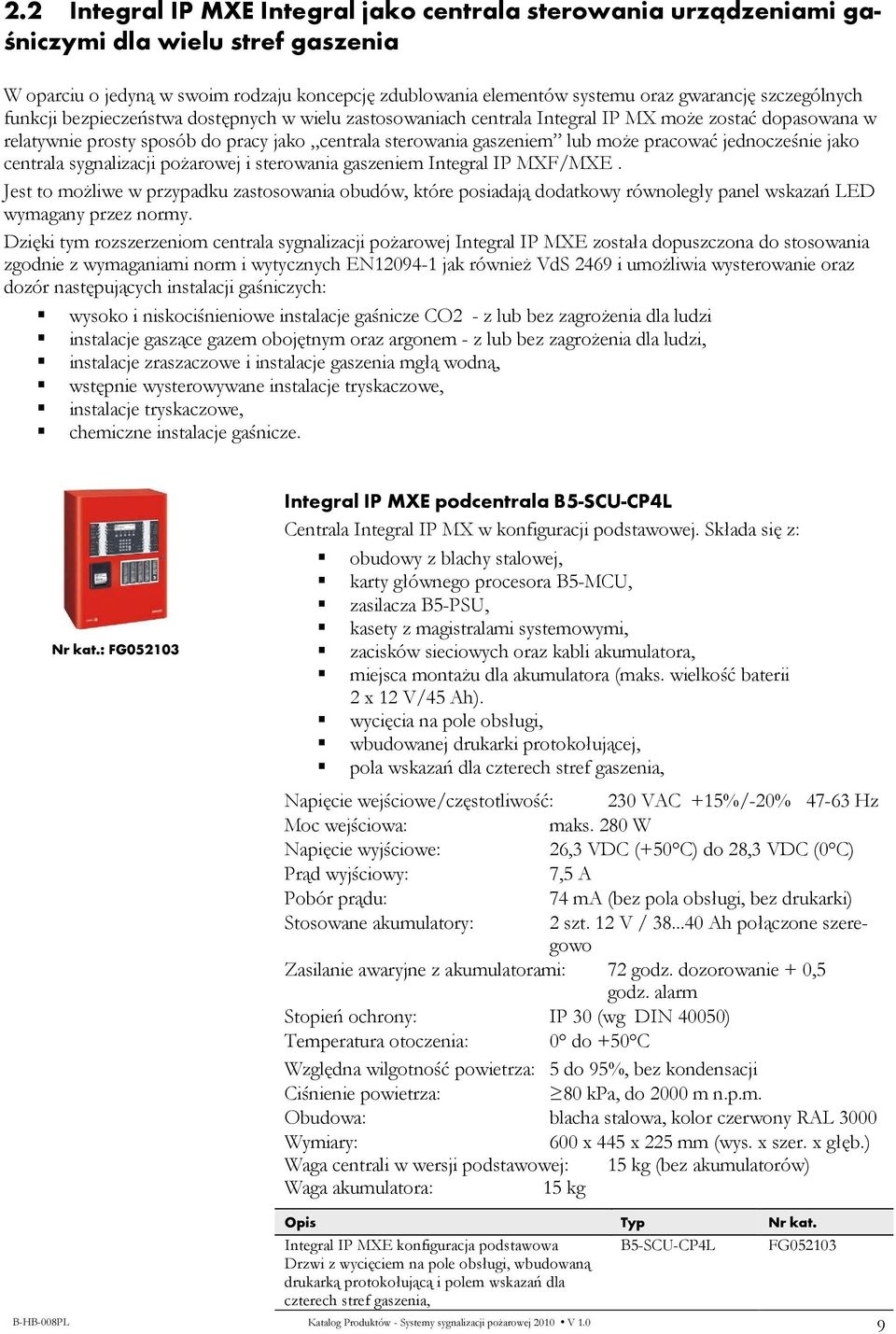 pracować jednocześnie jako centrala sygnalizacji poŝarowej i sterowania gaszeniem Integral IP MXF/MXE.