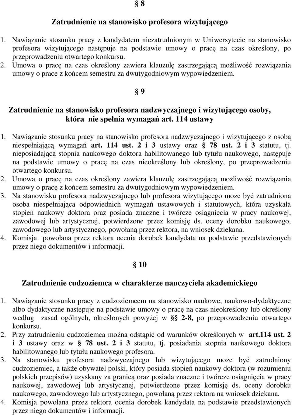 konkursu. 2. Umowa o pracę na czas określony zawiera klauzulę zastrzegającą możliwość rozwiązania umowy o pracę z końcem semestru za dwutygodniowym wypowiedzeniem.