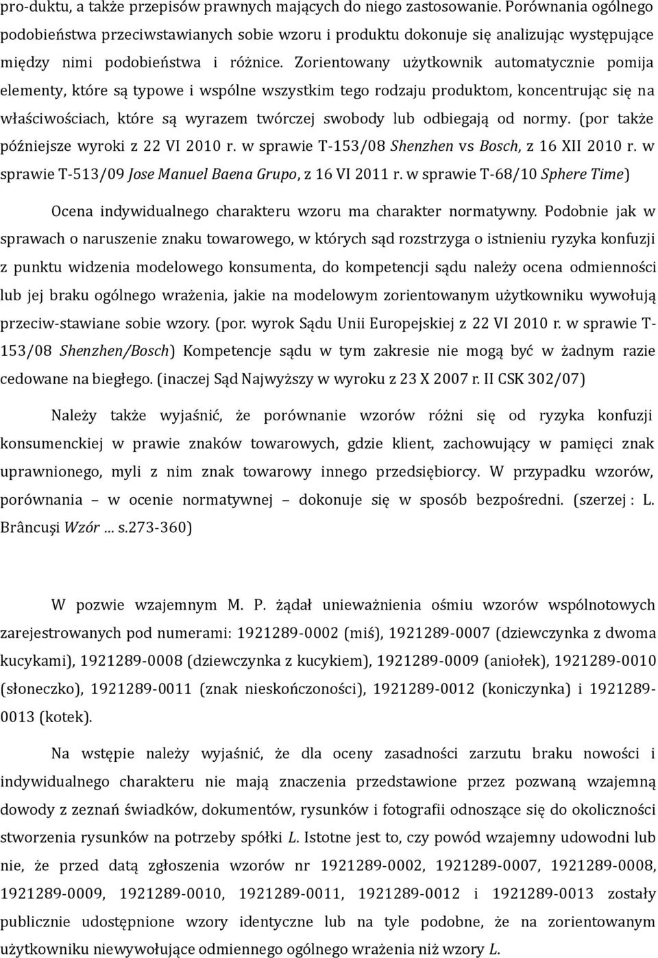 Zorientowany użytkownik automatycznie pomija elementy, które są typowe i wspólne wszystkim tego rodzaju produktom, koncentrując się na właściwościach, które są wyrazem twórczej swobody lub odbiegają