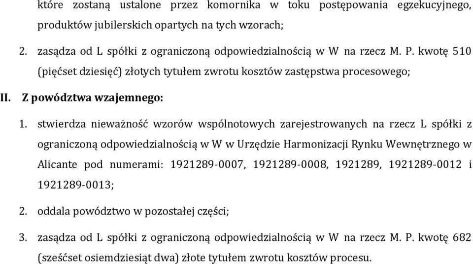 stwierdza nieważność wzorów wspólnotowych zarejestrowanych na rzecz L spółki z ograniczoną odpowiedzialnością w W w Urzędzie Harmonizacji Rynku Wewnętrznego w Alicante pod numerami: