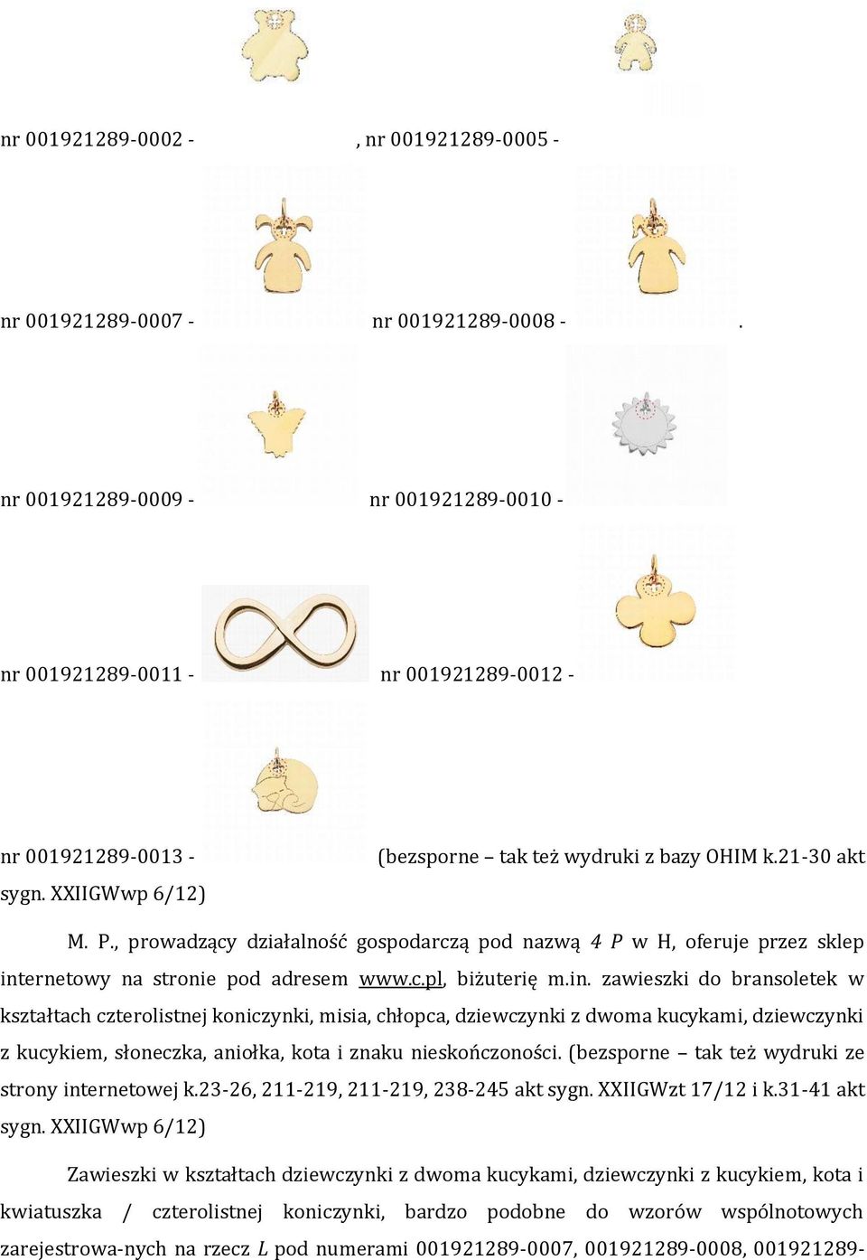 in. zawieszki do bransoletek w kształtach czterolistnej koniczynki, misia, chłopca, dziewczynki z dwoma kucykami, dziewczynki z kucykiem, słoneczka, aniołka, kota i znaku nieskończoności.