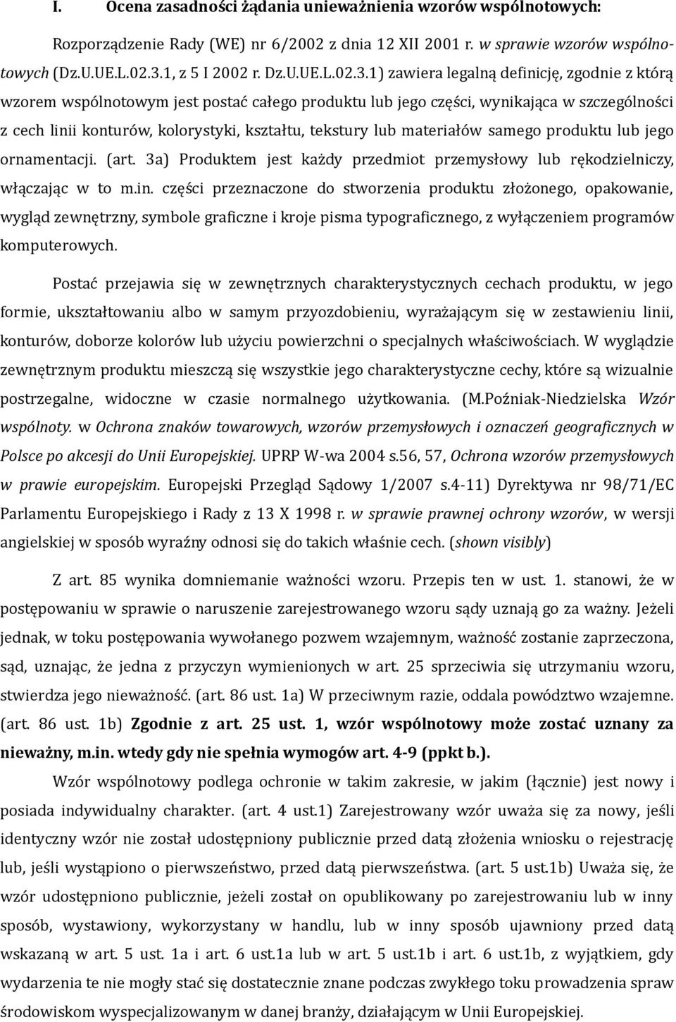 1) zawiera legalną definicję, zgodnie z którą wzorem wspólnotowym jest postać całego produktu lub jego części, wynikająca w szczególności z cech linii konturów, kolorystyki, kształtu, tekstury lub