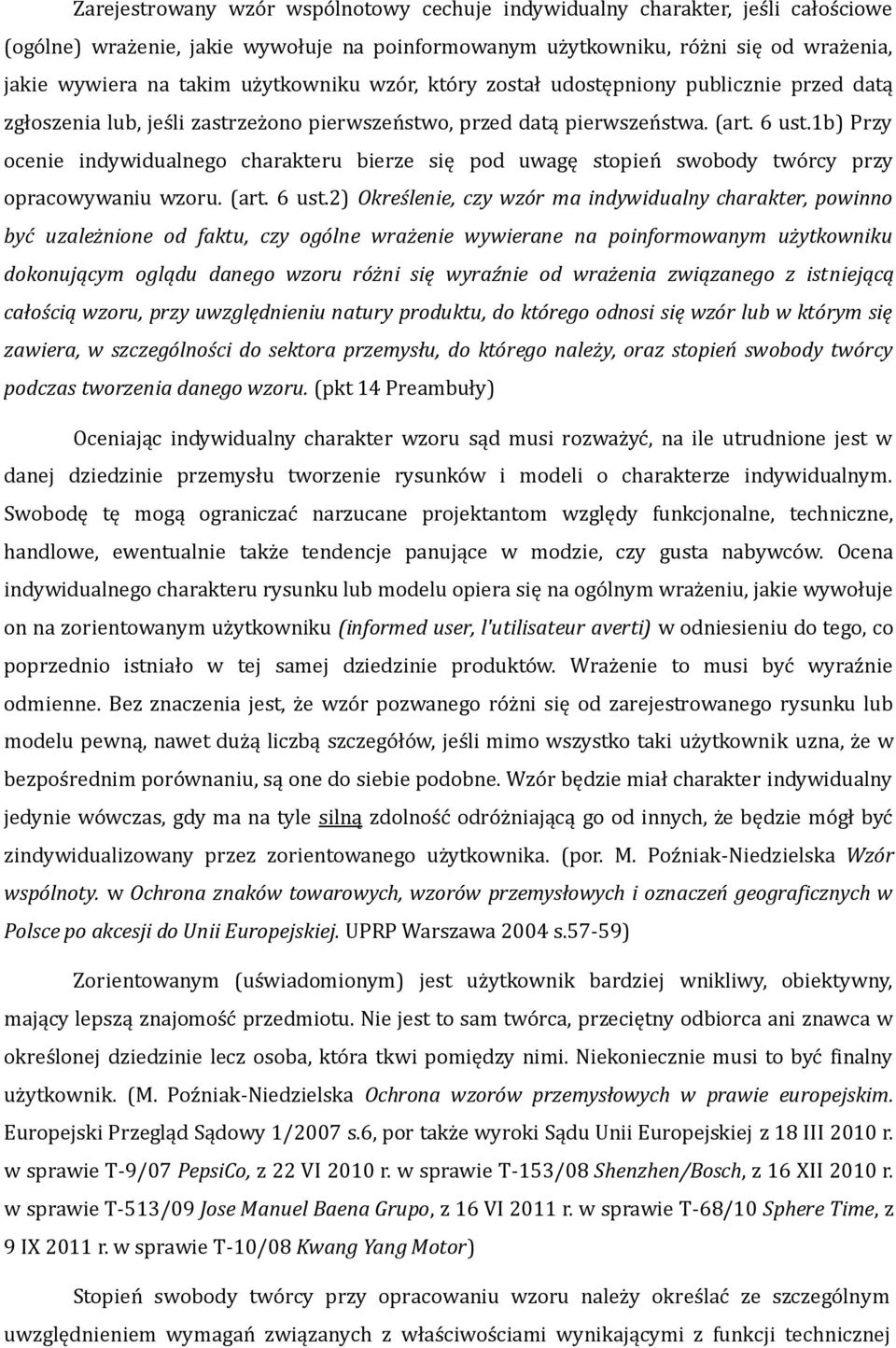 1b) Przy ocenie indywidualnego charakteru bierze się pod uwagę stopień swobody twórcy przy opracowywaniu wzoru. (art. 6 ust.