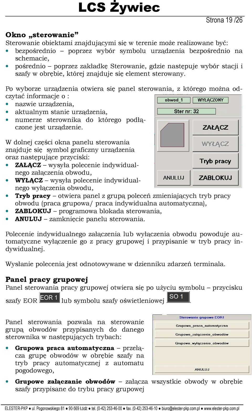 Po wyborze urządzenia otwiera się panel sterowania, z którego moŝna odczytać informacje o : nazwie urządzenia, aktualnym stanie urządzenia, numerze sterownika do którego podłączone jest urządzenie.