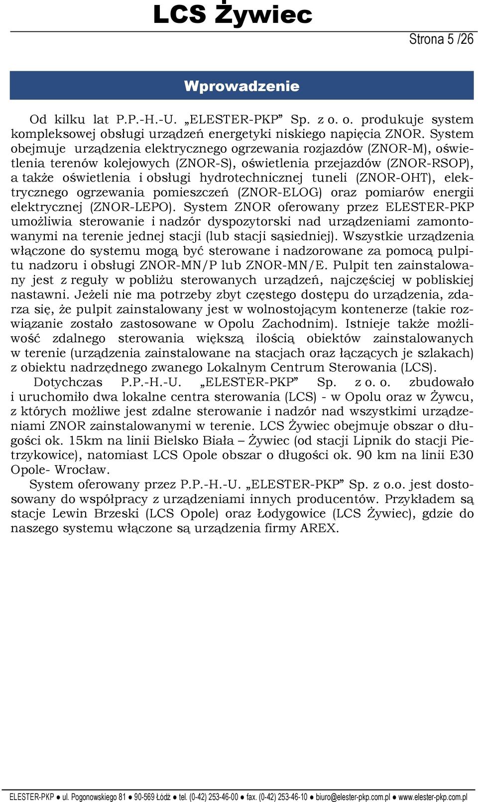 tuneli (ZNOR-OHT), elektrycznego ogrzewania pomieszczeń (ZNOR-ELOG) oraz pomiarów energii elektrycznej (ZNOR-LEPO).