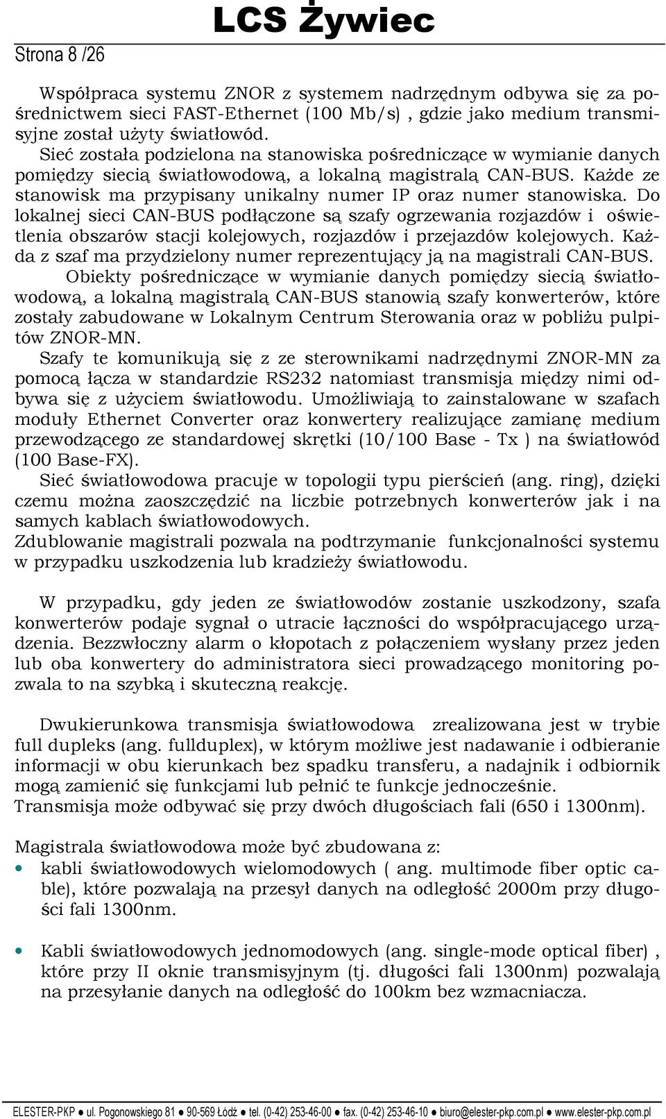 KaŜde ze stanowisk ma przypisany unikalny numer IP oraz numer stanowiska.