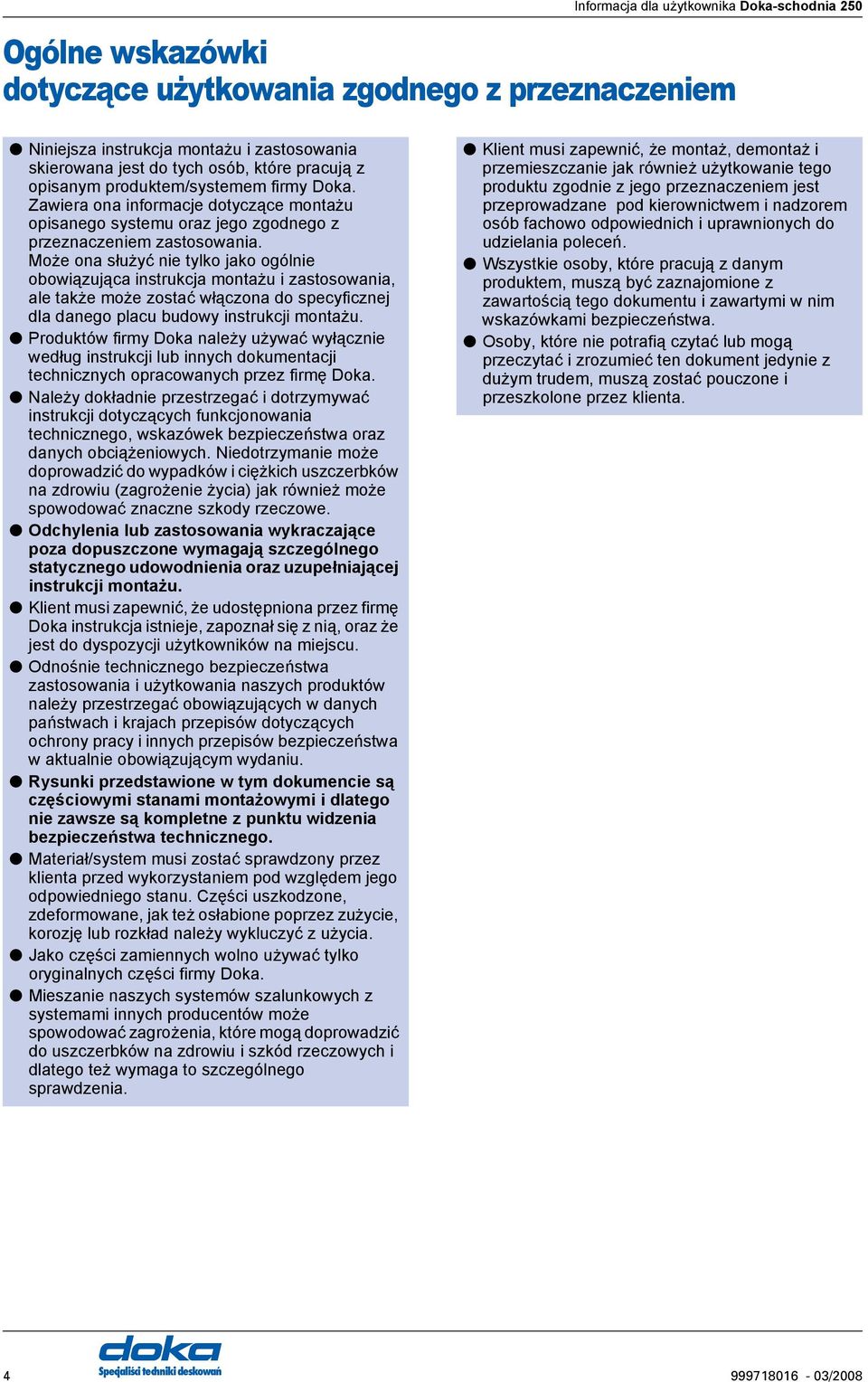 Może ona służyć nie tylko jako ogólnie obowiązująca instrukcja montażu i zastosowania, ale także może zostać włączona do specyficznej dla danego placu budowy instrukcji montażu.