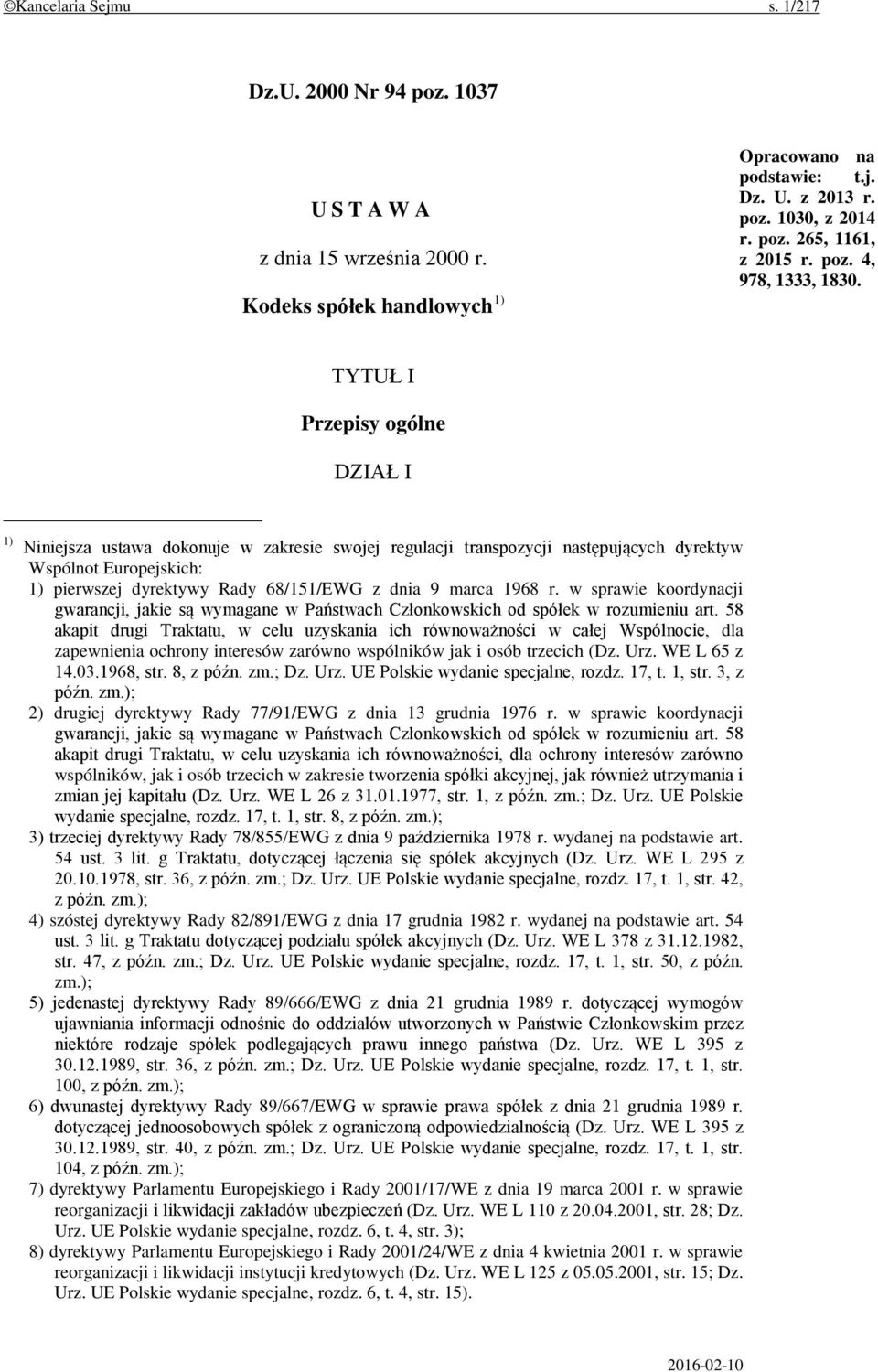 TYTUŁ I Przepisy ogólne DZIAŁ I 1) Niniejsza ustawa dokonuje w zakresie swojej regulacji transpozycji następujących dyrektyw Wspólnot Europejskich: 1) pierwszej dyrektywy Rady 68/151/EWG z dnia 9