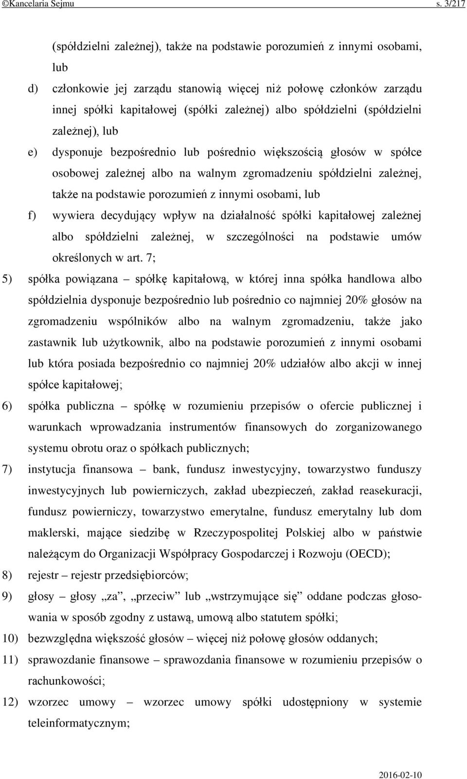 spółdzielni (spółdzielni zależnej), lub e) dysponuje bezpośrednio lub pośrednio większością głosów w spółce osobowej zależnej albo na walnym zgromadzeniu spółdzielni zależnej, także na podstawie