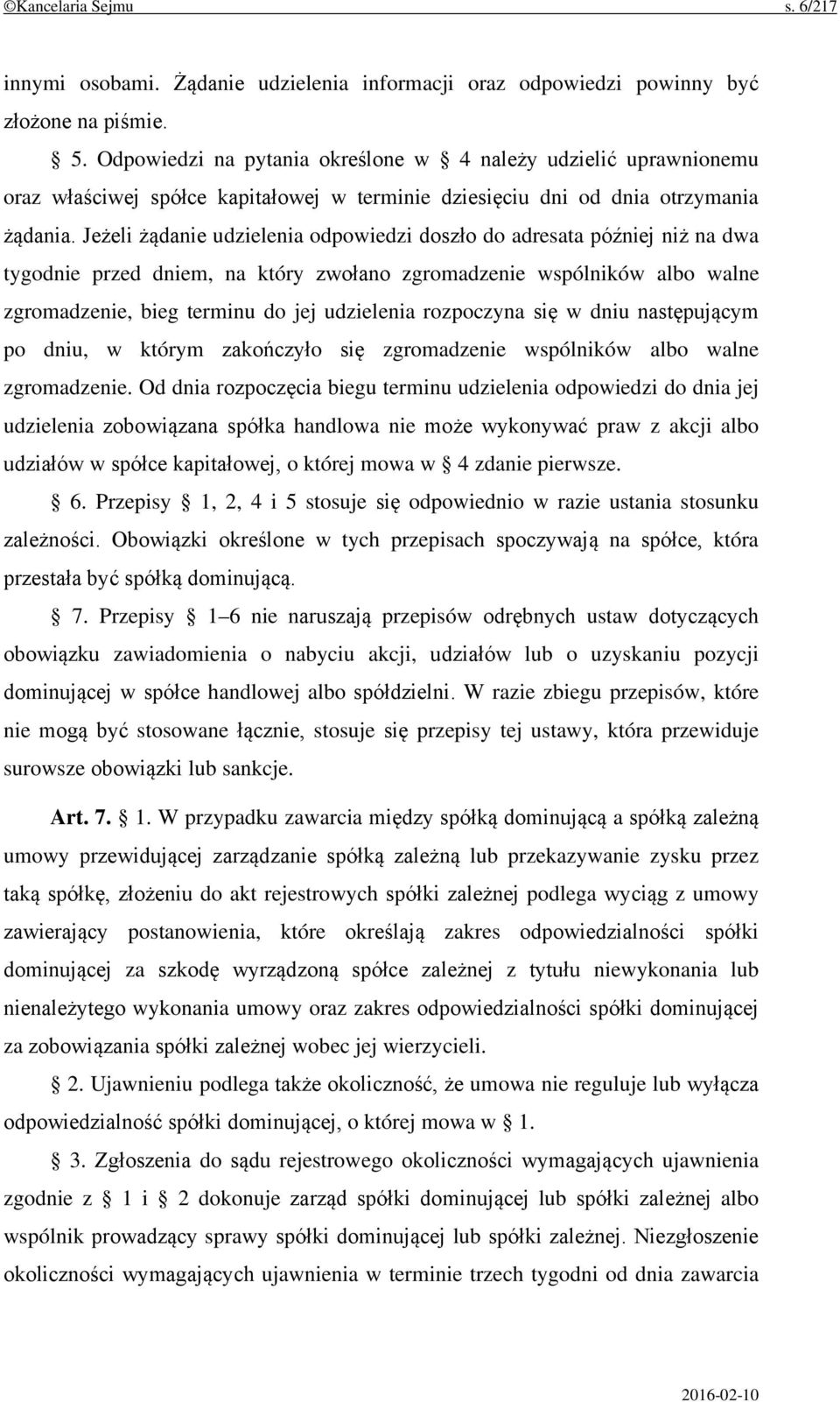 Jeżeli żądanie udzielenia odpowiedzi doszło do adresata później niż na dwa tygodnie przed dniem, na który zwołano zgromadzenie wspólników albo walne zgromadzenie, bieg terminu do jej udzielenia