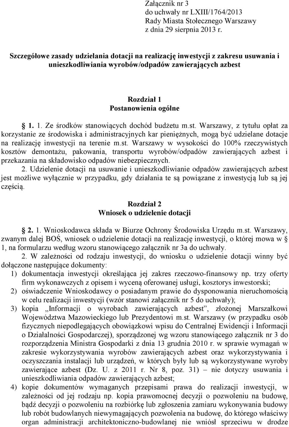 st. Warszawy, z tytułu opłat za korzystanie ze środowiska i administracyjnych kar pieniężnych, mogą być udzielane dotacje na realizację inwestycji na terenie m.st. Warszawy w wysokości do 100% rzeczywistych kosztów demontażu, pakowania, transportu wyrobów/odpadów zawierających azbest i przekazania na składowisko odpadów niebezpiecznych.