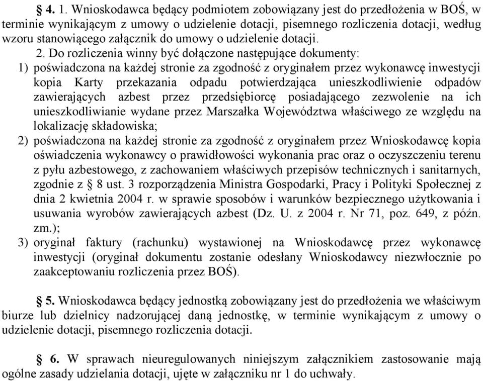 Do rozliczenia winny być dołączone następujące dokumenty: 1) poświadczona na każdej stronie za zgodność z oryginałem przez wykonawcę inwestycji kopia Karty przekazania odpadu potwierdzająca