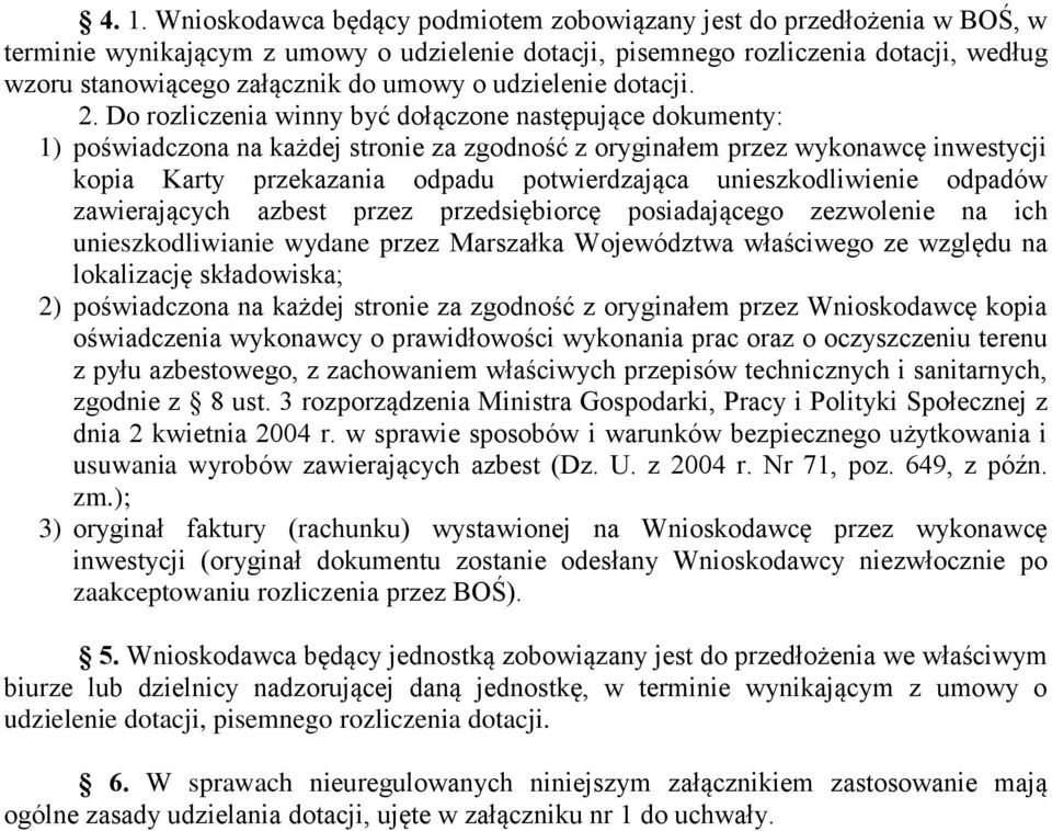 Do rozliczenia winny być dołączone następujące dokumenty: 1) poświadczona na każdej stronie za zgodność z oryginałem przez wykonawcę inwestycji kopia Karty przekazania odpadu potwierdzająca