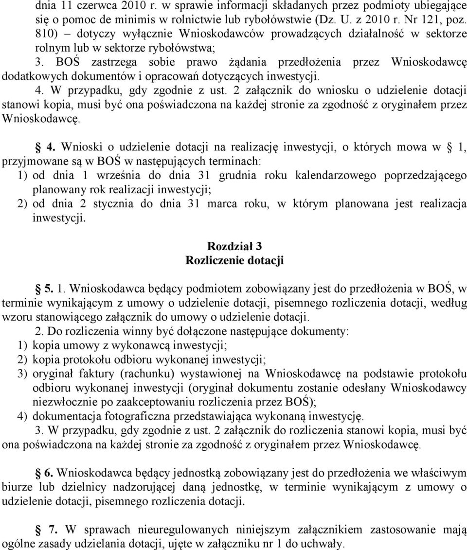 BOŚ zastrzega sobie prawo żądania przedłożenia przez Wnioskodawcę dodatkowych dokumentów i opracowań dotyczących inwestycji. 4. W przypadku, gdy zgodnie z ust.