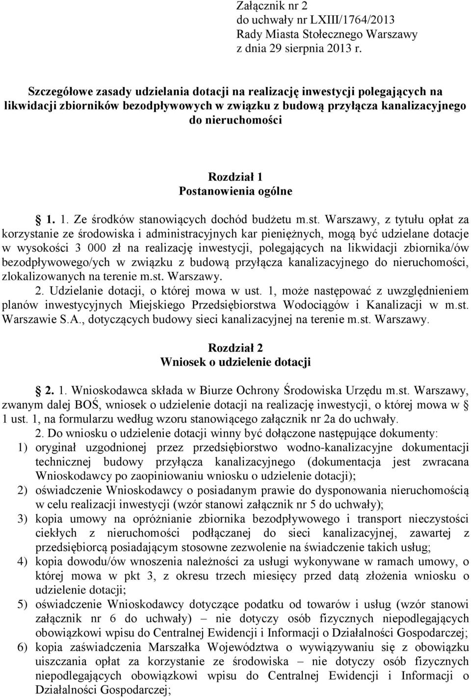 Postanowienia ogólne 1. 1. Ze środków stanowiących dochód budżetu m.st. Warszawy, z tytułu opłat za korzystanie ze środowiska i administracyjnych kar pieniężnych, mogą być udzielane dotacje w