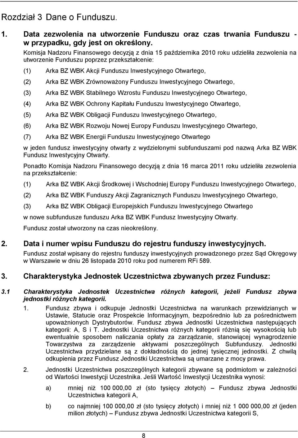 Arka BZ WBK Zrównoważony Funduszu Inwestycyjnego Otwartego, (3) Arka BZ WBK Stabilnego Wzrostu Funduszu Inwestycyjnego Otwartego, (4) Arka BZ WBK Ochrony Kapitału Funduszu Inwestycyjnego Otwartego,