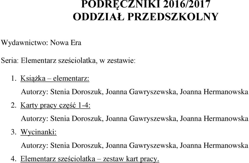 Karty pracy część 1-4: Autorzy: Stenia Doroszuk, Joanna Gawryszewska, Joanna Hermanowska 3.