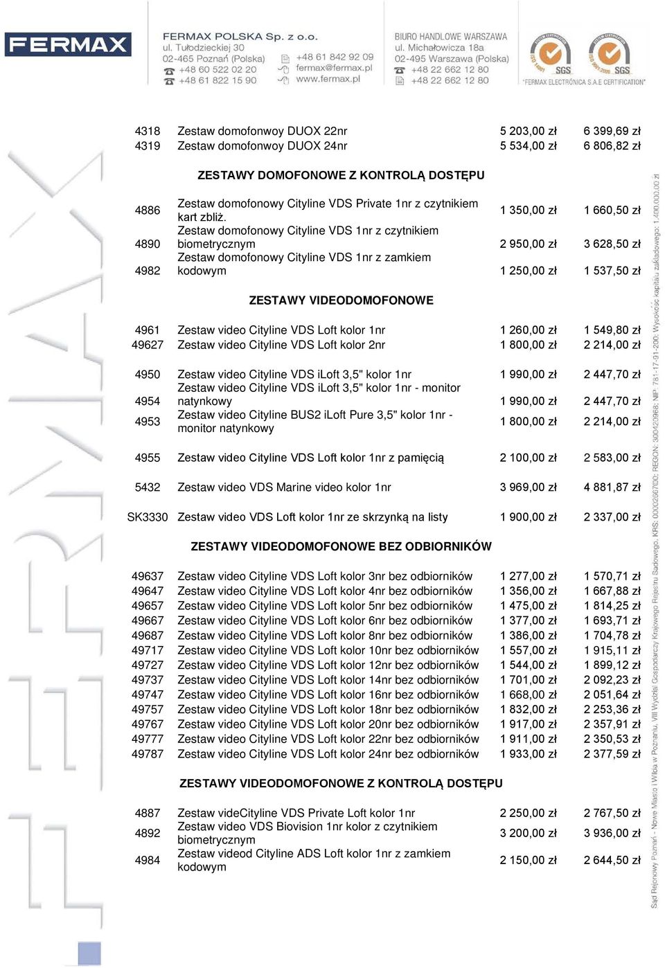 1 350,00 zł 1 660,50 zł Zestaw domofonowy Cityline VDS 1nr z czytnikiem biometrycznym 2 950,00 zł 3 628,50 zł Zestaw domofonowy Cityline VDS 1nr z zamkiem kodowym 1 250,00 zł 1 537,50 zł ZESTAWY