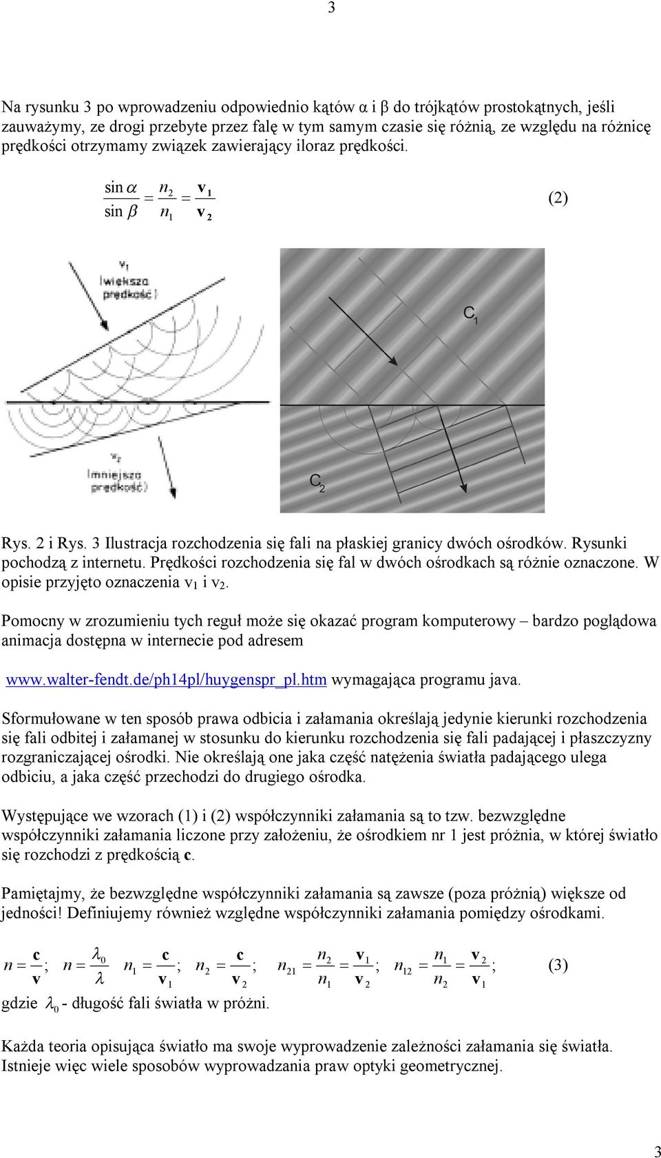 Prędkości rozchodzeia się fal w dwóch ośrodkach są różie ozaczoe. W opisie przyjęto ozaczeia i.